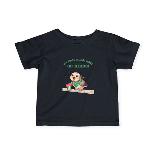 “My First Words Were Go Birds!” Infant Tee