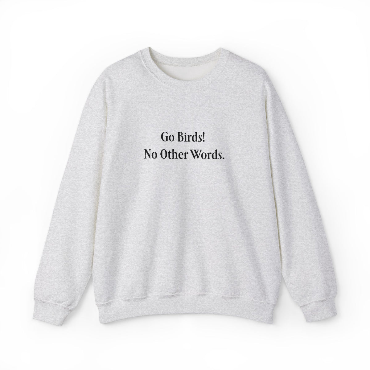 “Go Birds! No Other Words.” Embroidered Minimalist unisex Crewneck Sweatshirt