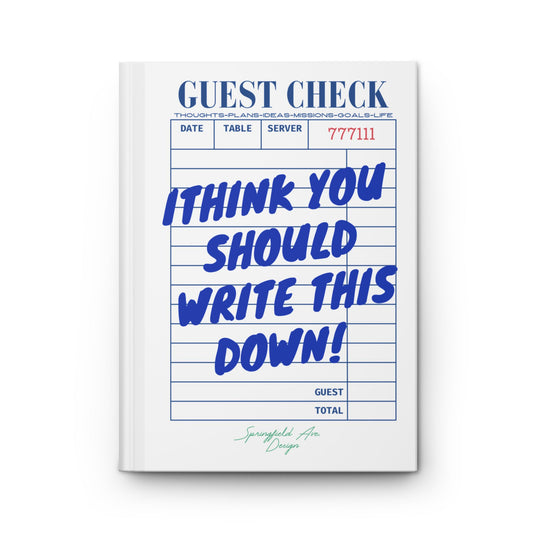 "I Think You Should Write This Down" UNLINED Hardcover sketchbook or journal