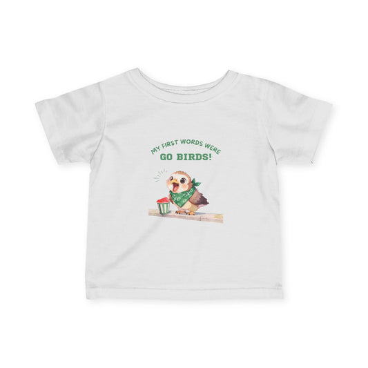 “My First Words Were Go Birds!” Infant Tee