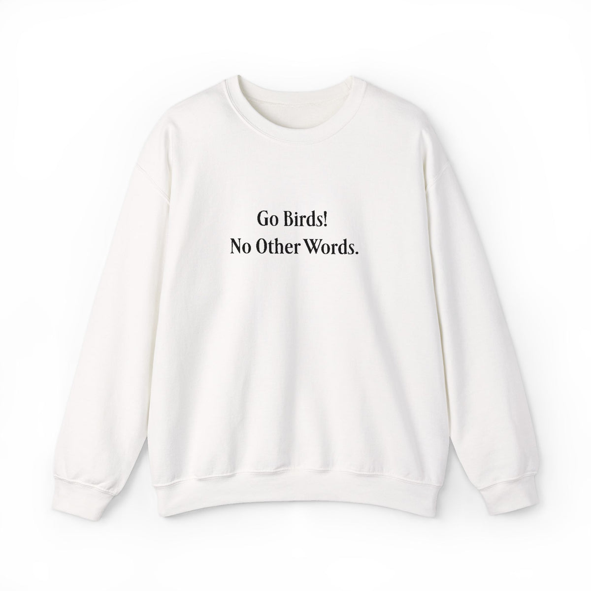 “Go Birds! No Other Words.” Embroidered Minimalist unisex Crewneck Sweatshirt