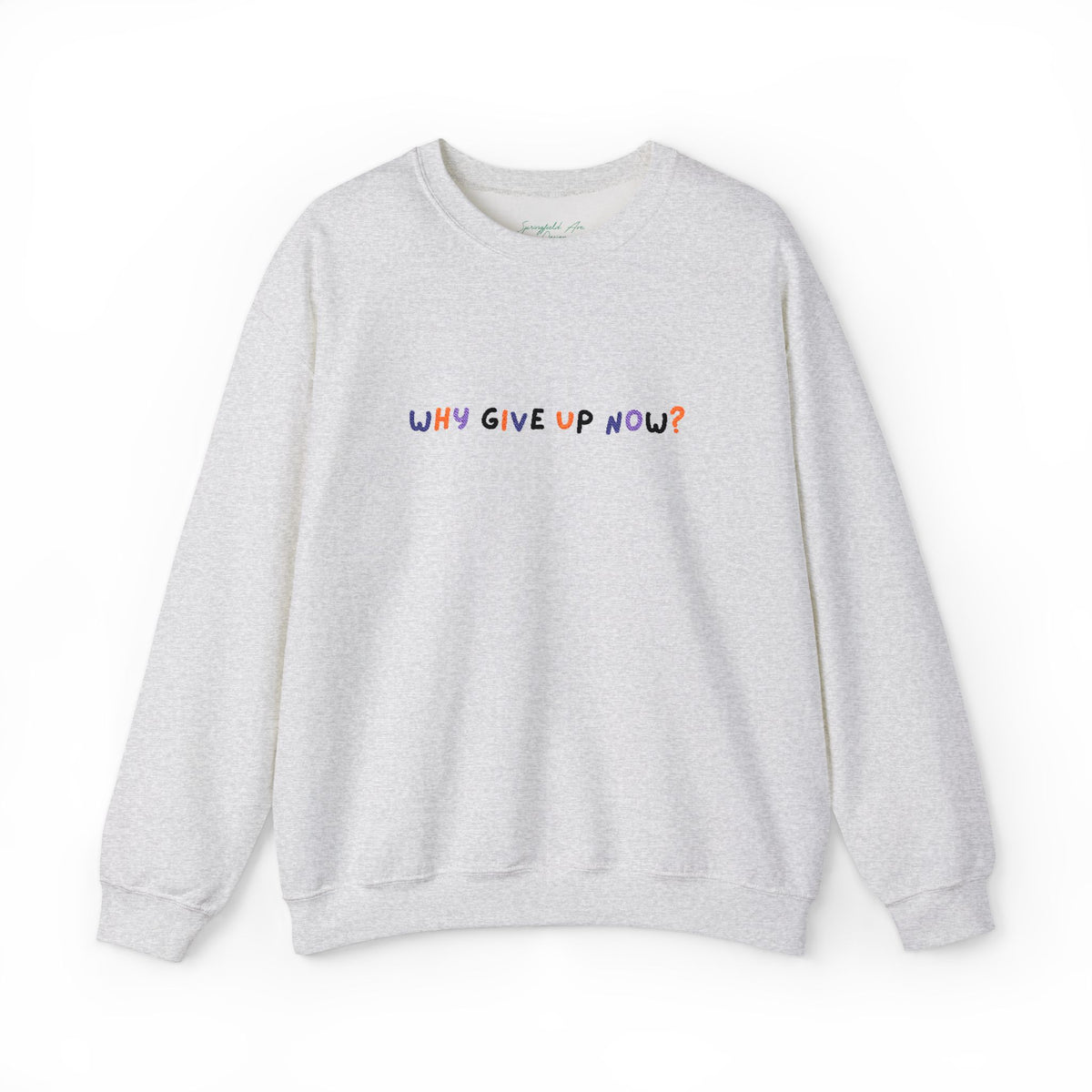 Why Give Up Now? Unisex Embroidered Motivational unisex Crewneck Sweatshirt