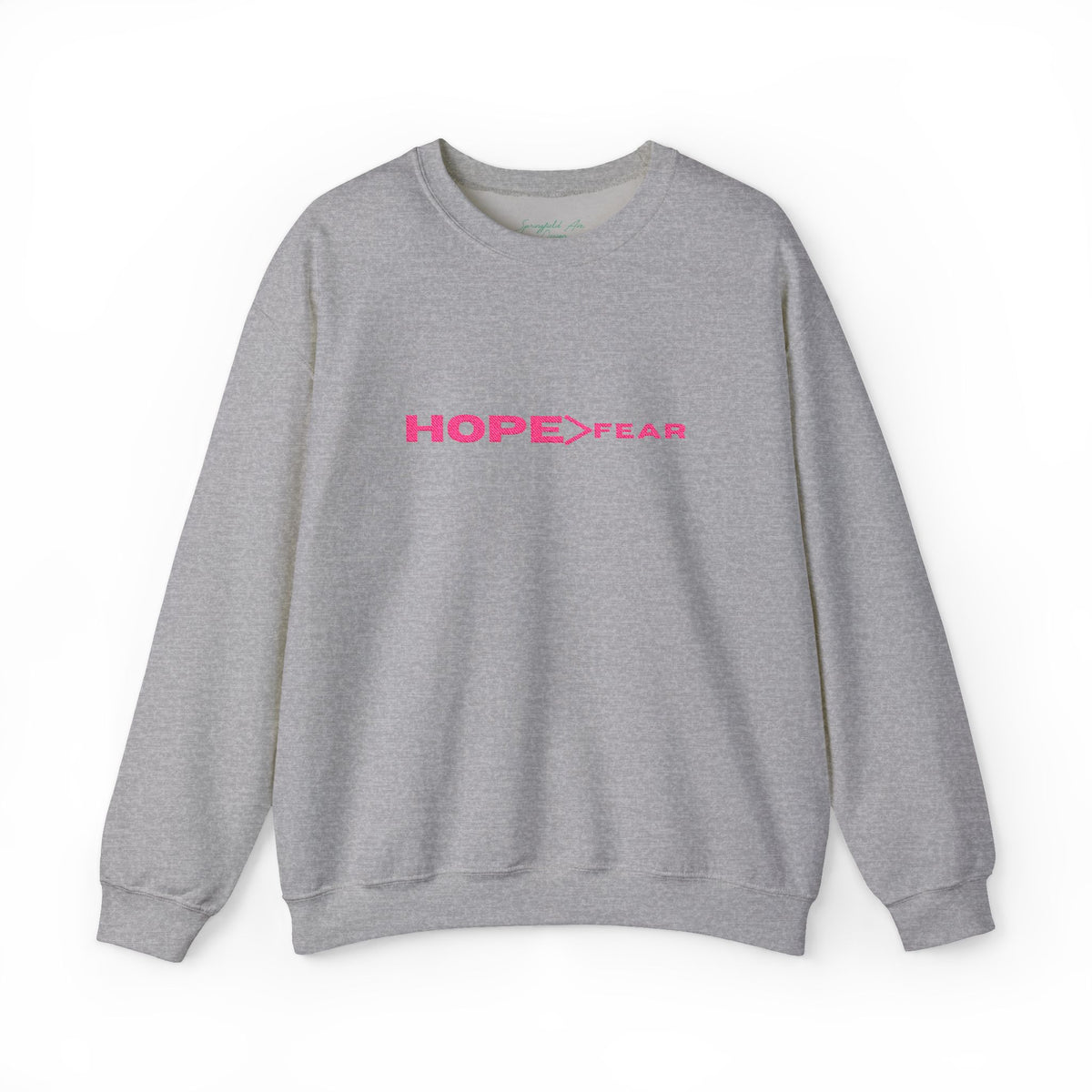 HOPE > Fear Crewneck Sweatshirt, Hope is greater than fear