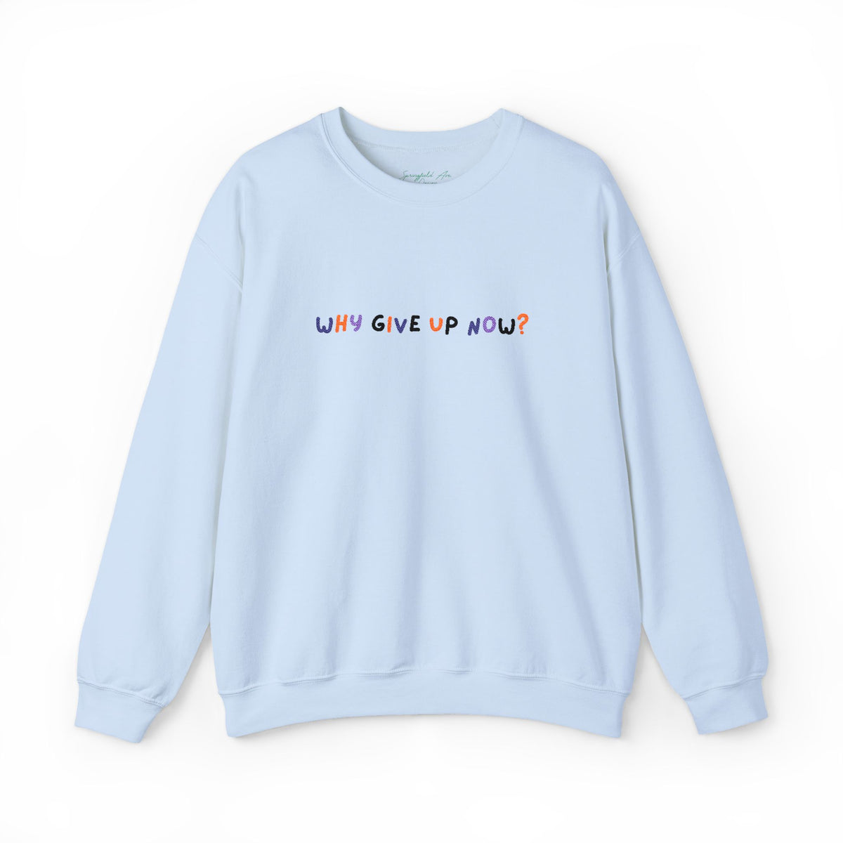 Why Give Up Now? Unisex Embroidered Motivational unisex Crewneck Sweatshirt