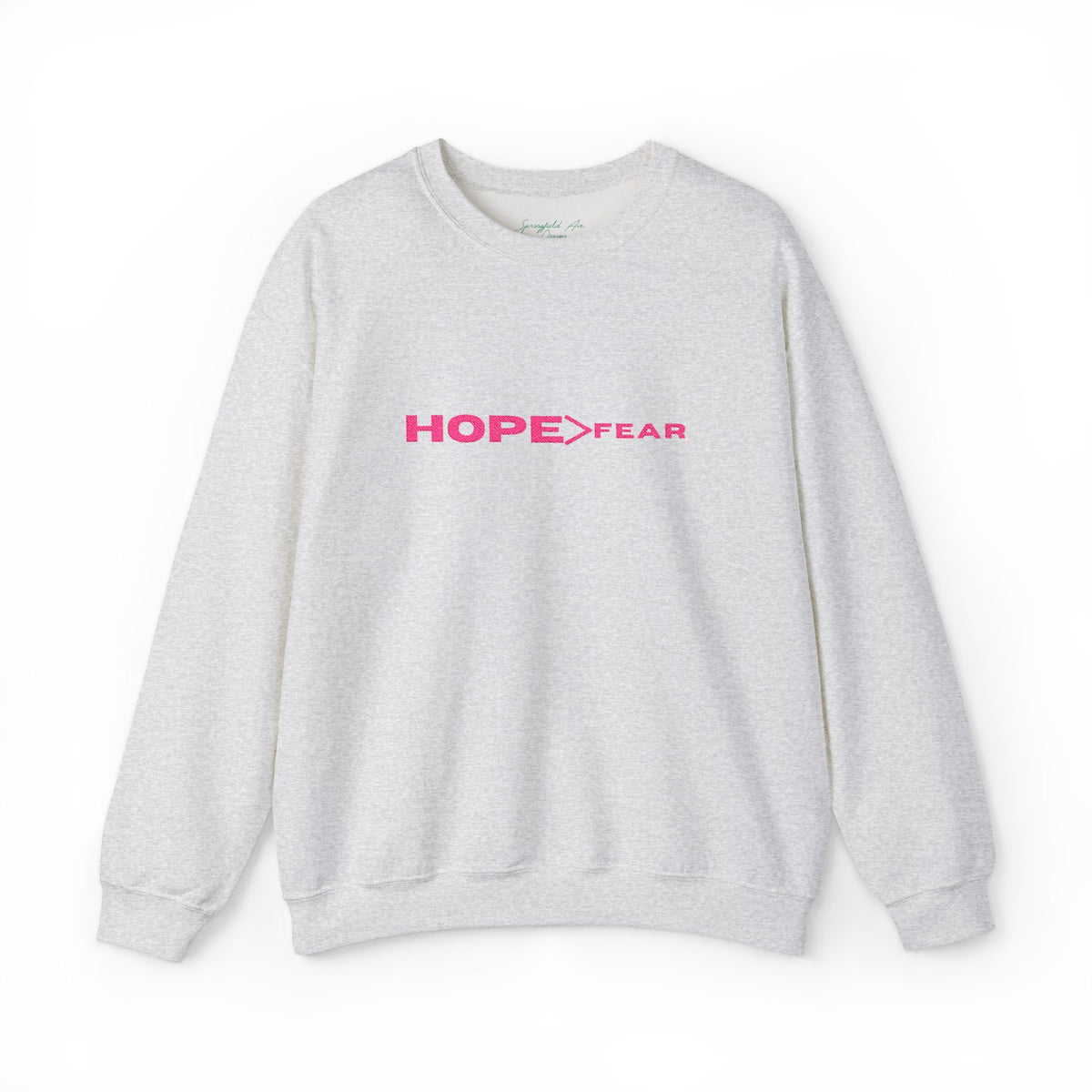 HOPE > Fear Crewneck Sweatshirt, Hope is greater than fear