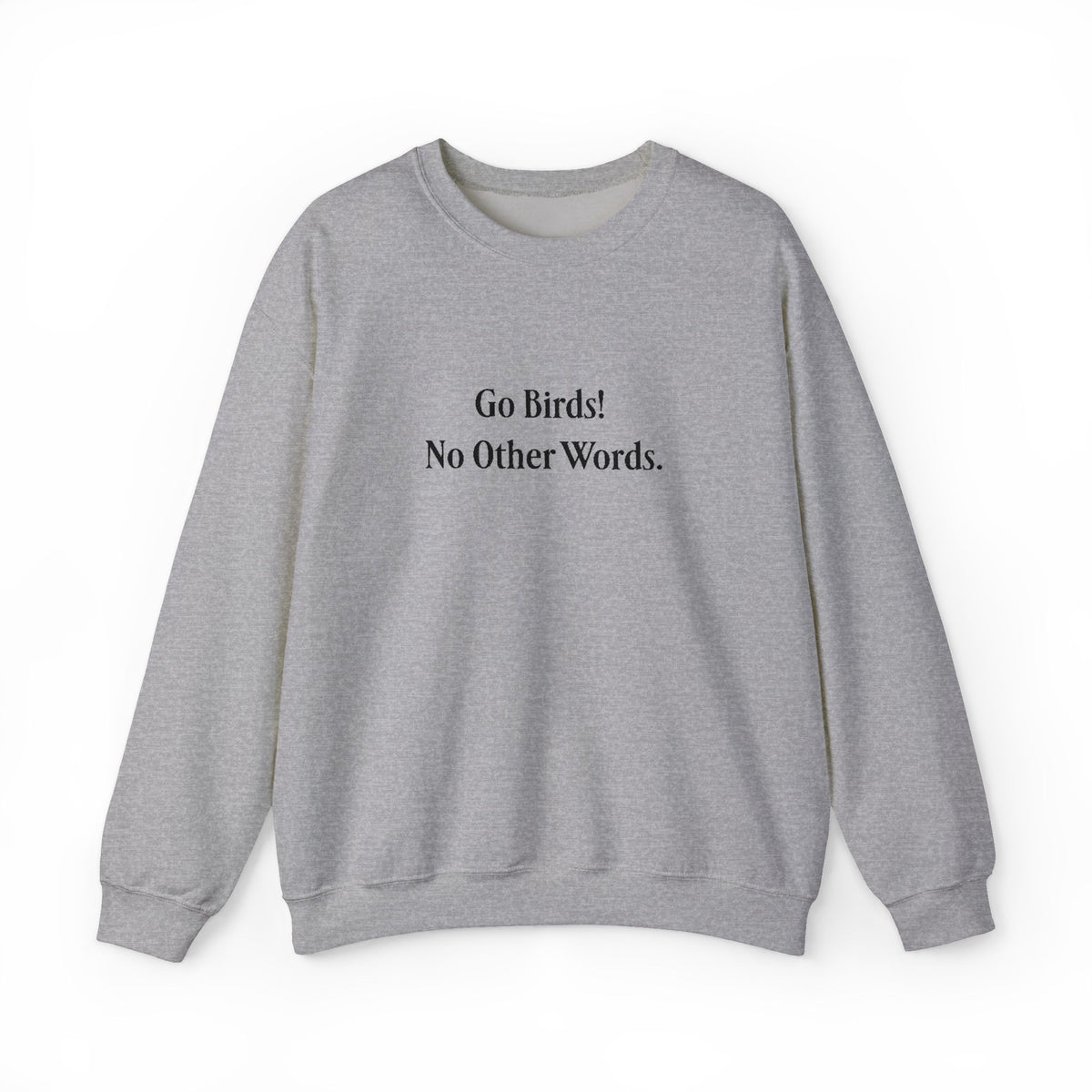 “Go Birds! No Other Words.” Embroidered Minimalist unisex Crewneck Sweatshirt