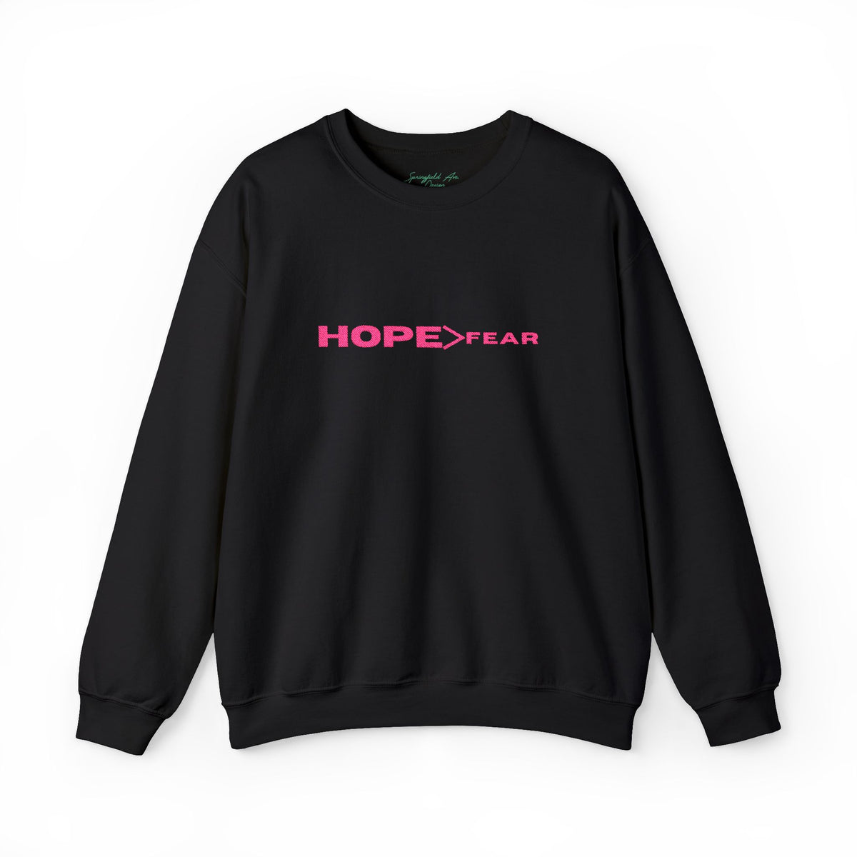 HOPE > Fear Crewneck Sweatshirt, Hope is greater than fear