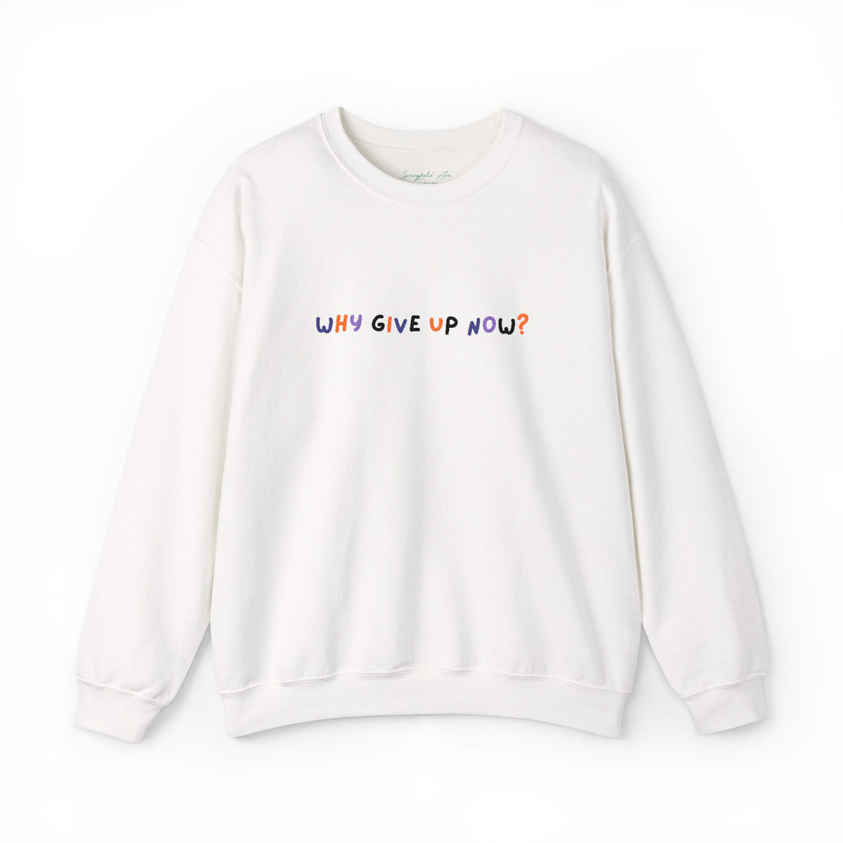 Why Give Up Now? Unisex Embroidered Motivational unisex Crewneck Sweatshirt